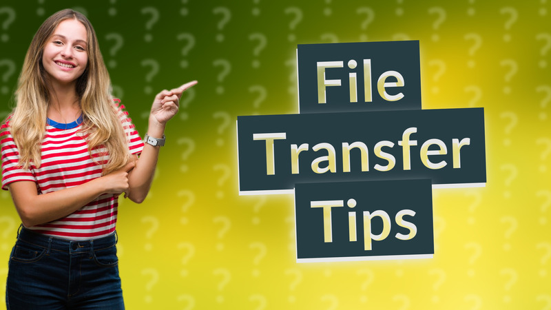 File Transfer Tips