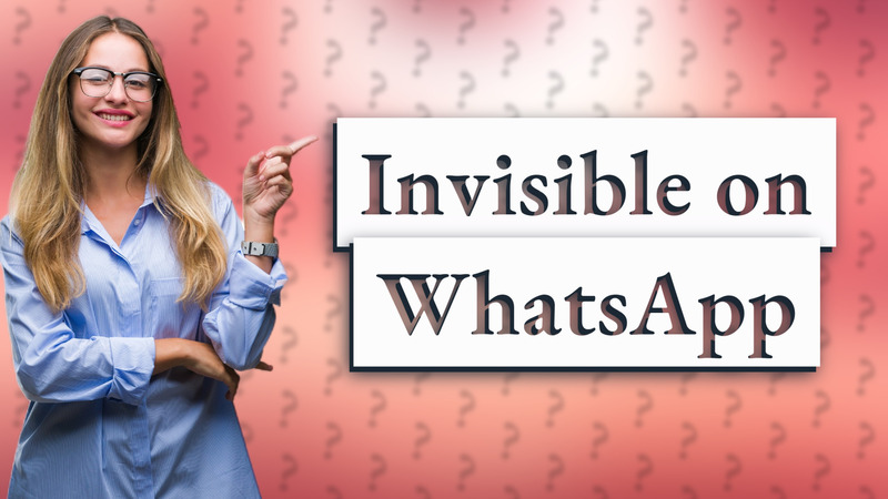 Invisible on WhatsApp