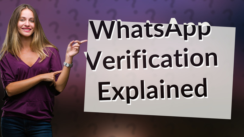 WhatsApp Verification Explained