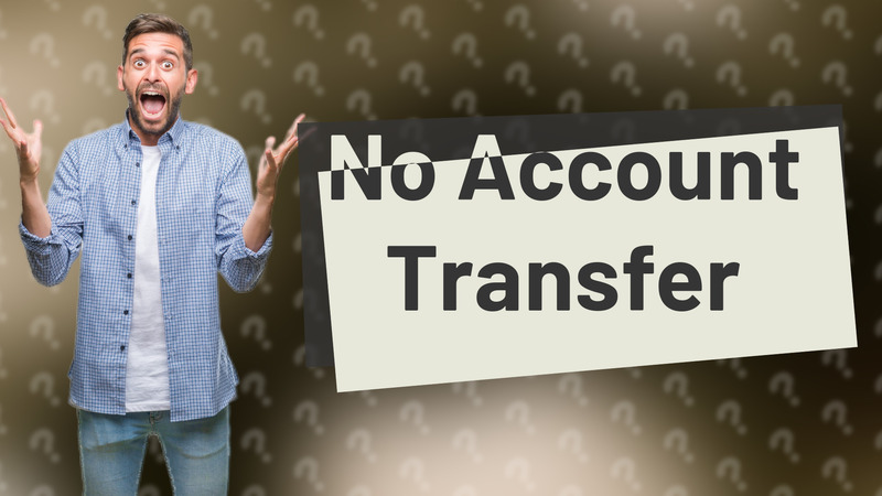 No Account Transfer