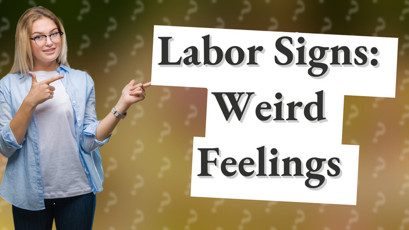 Labor Signs: Weird Feelings
