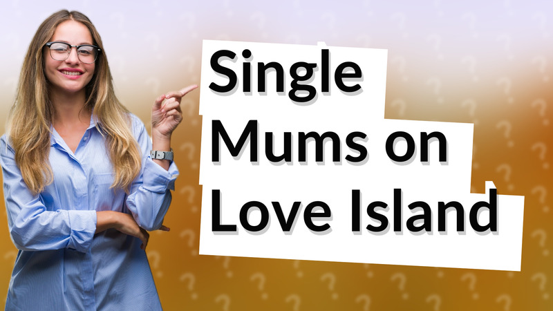 Single Mums on Love Island