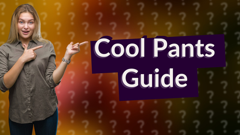 Cool Pants Guide
