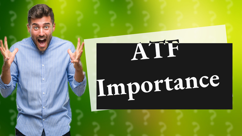 ATF Importance