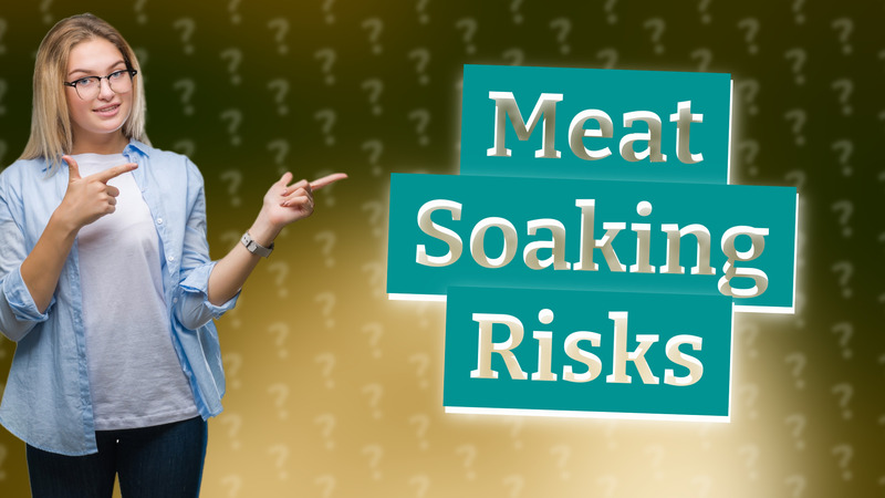 Meat Soaking Risks