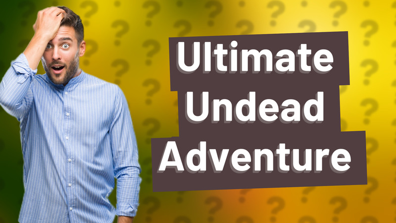 Ultimate Undead Adventure