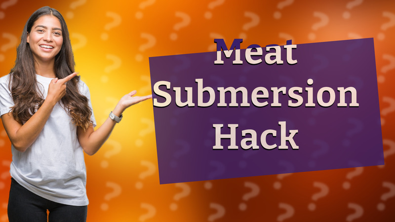 Meat Submersion Hack