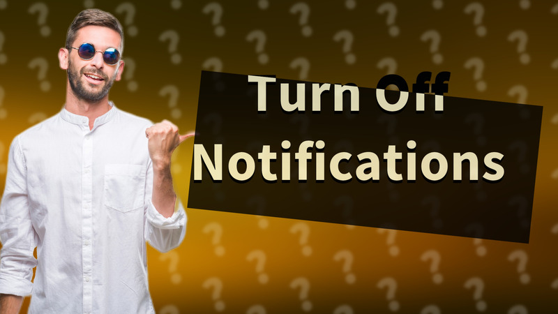 Turn Off Notifications