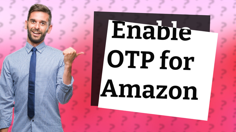 Enable OTP for Amazon