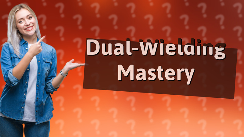 Dual-Wielding Mastery