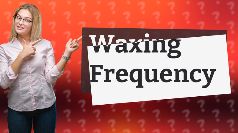 Waxing Frequency