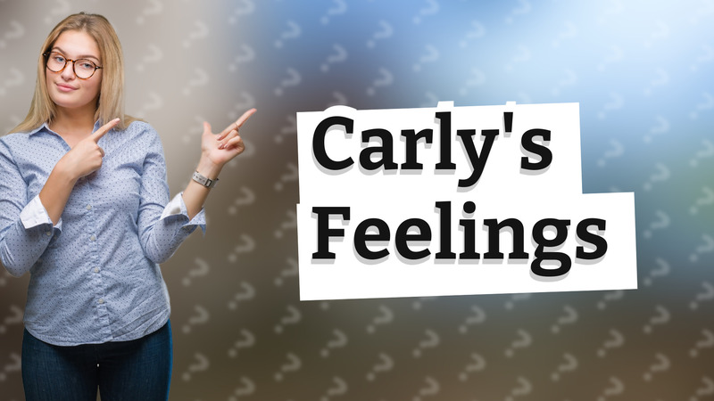 Carly's Feelings