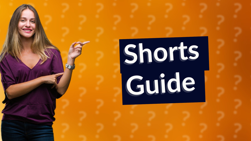 Shorts Guide
