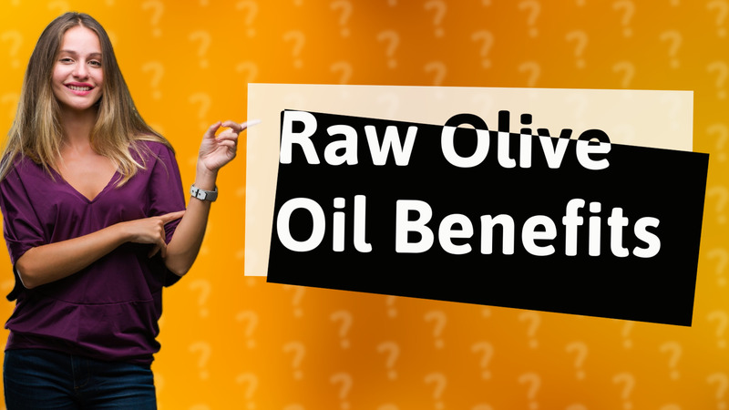 Raw Olive Oil Benefits