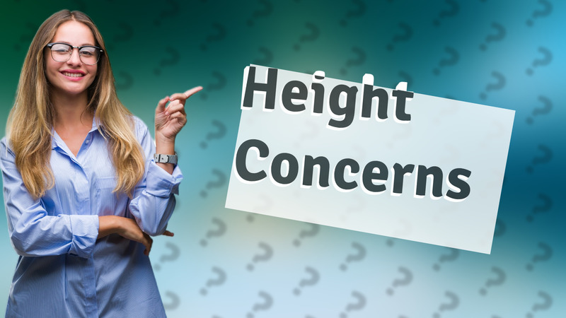 Height Concerns
