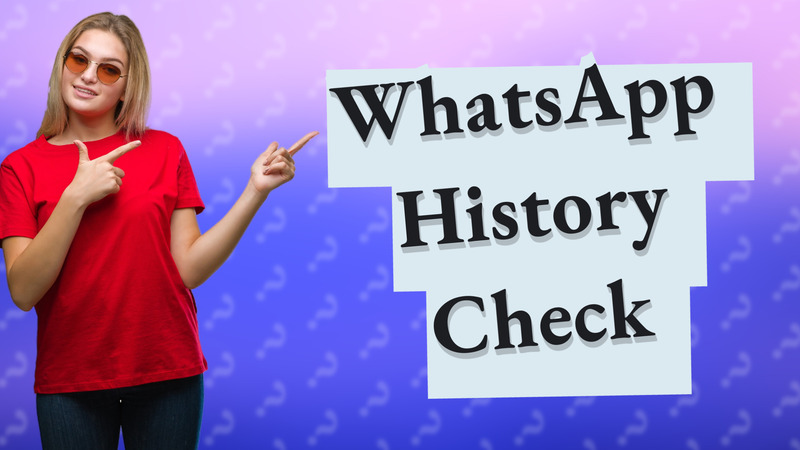 WhatsApp History Check