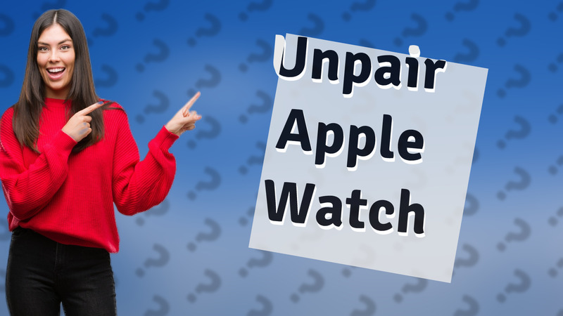Unpair Apple Watch