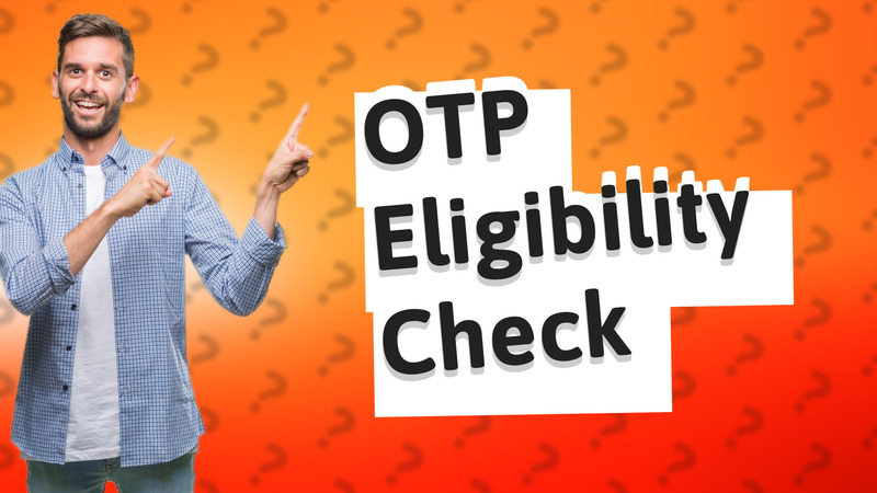 OTP Eligibility Check