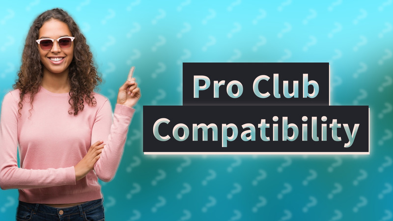 Pro Club Compatibility