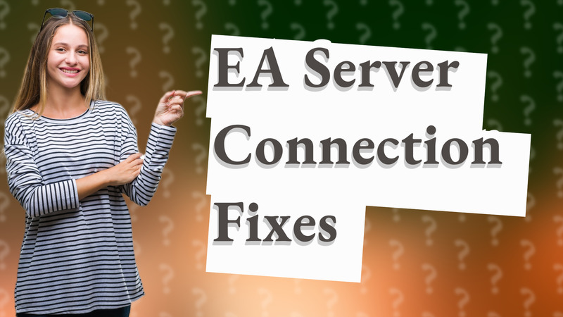 EA Server Connection Fixes