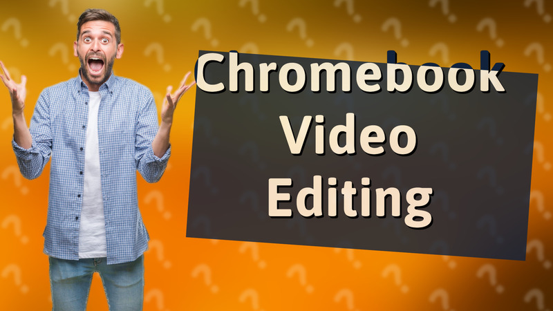 Chromebook Video Editing