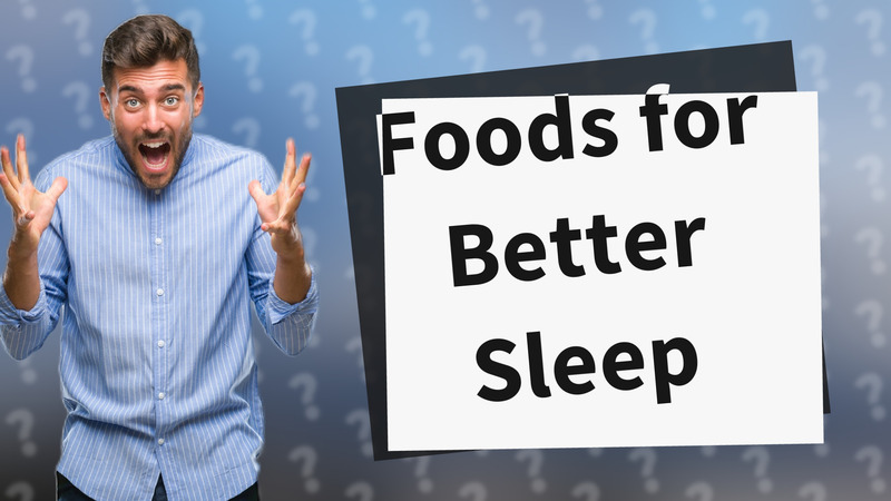 Foods for Better Sleep