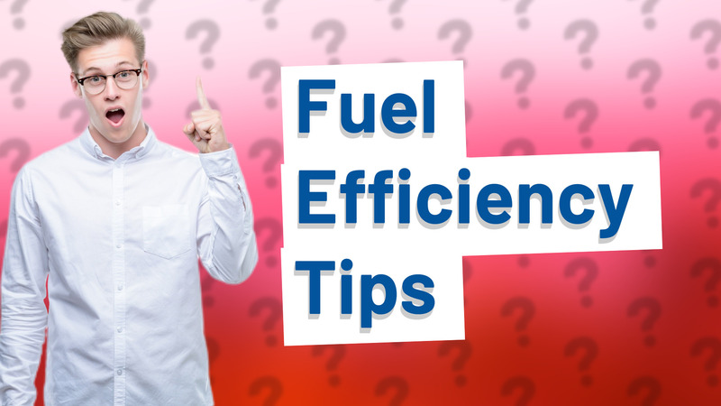 Fuel Efficiency Tips