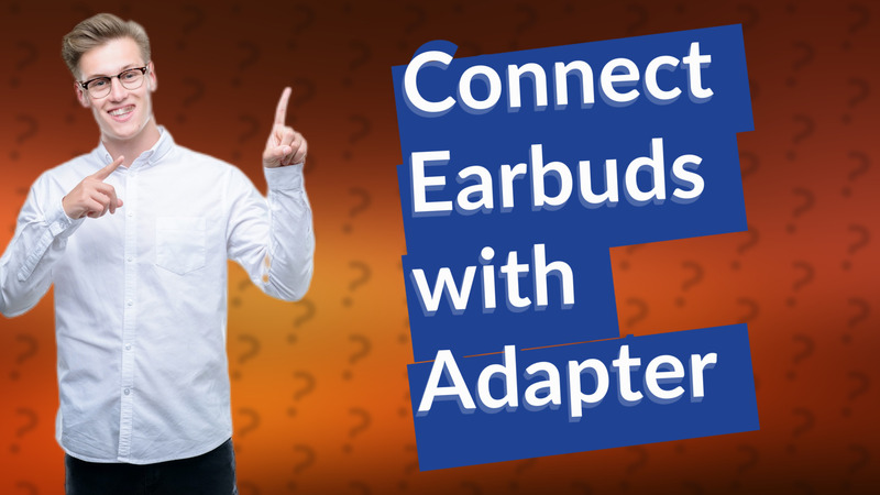 Connect Earbuds with Adapter