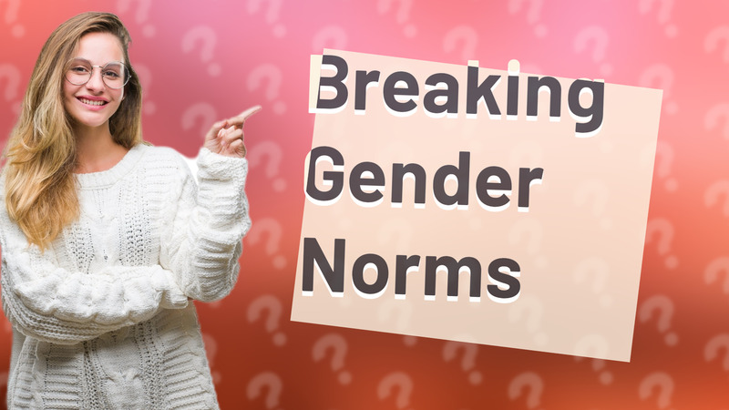 Breaking Gender Norms