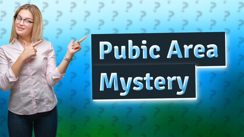 Pubic Area Mystery