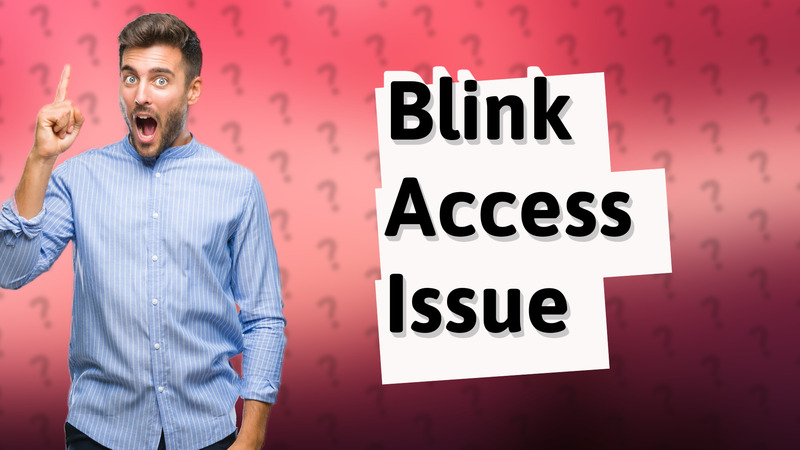 Blink Access Issue