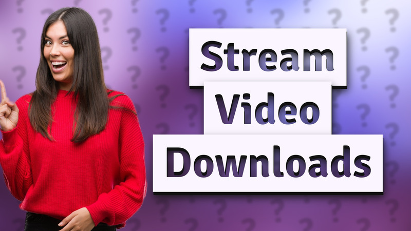Stream Video Downloads