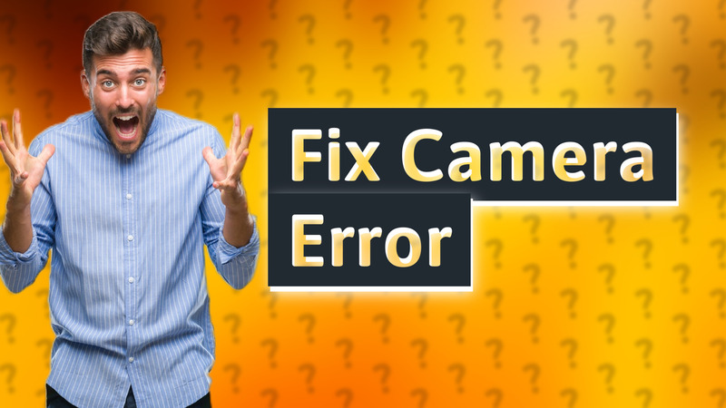 Fix Camera Error