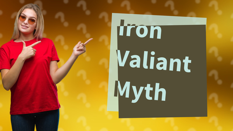 Iron Valiant Myth