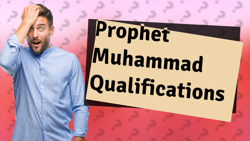 Prophet Muhammad Qualifications