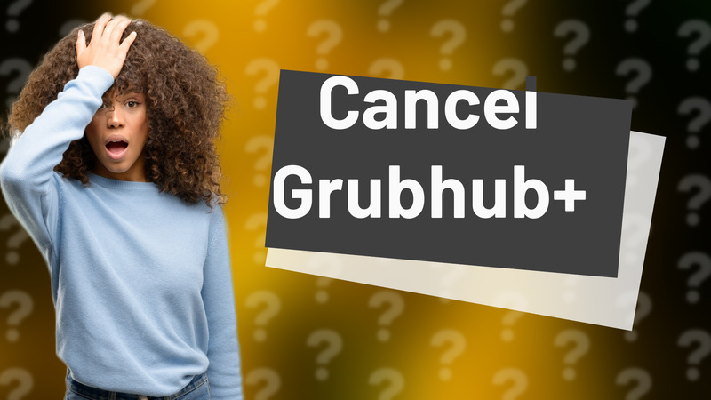 Cancel Grubhub+