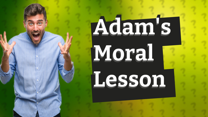 Adam's Moral Lesson