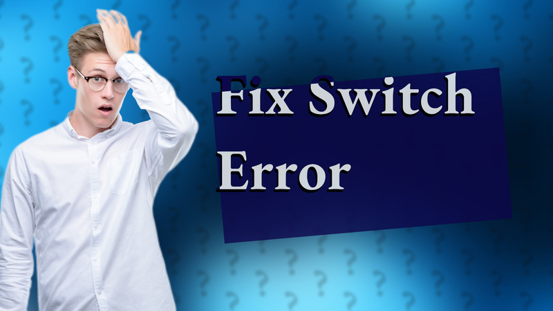 Fix Switch Error