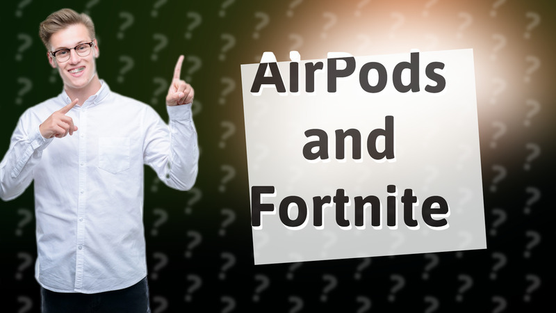 AirPods and Fortnite