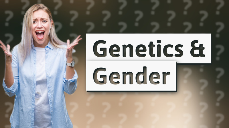 Genetics & Gender