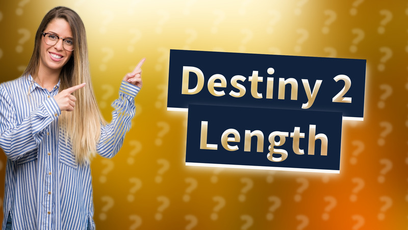 Destiny 2 Length