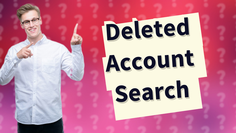 Deleted Account Search