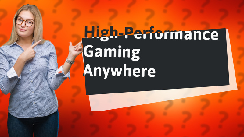 High-Performance Gaming Anywhere