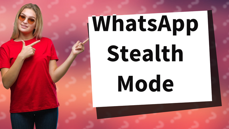 WhatsApp Stealth Mode