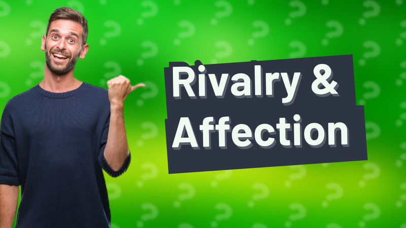 Rivalry & Affection