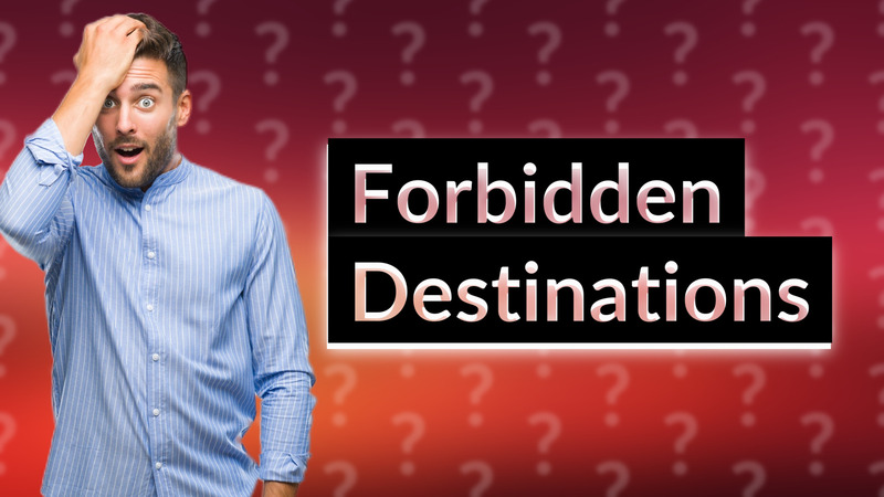 Forbidden Destinations