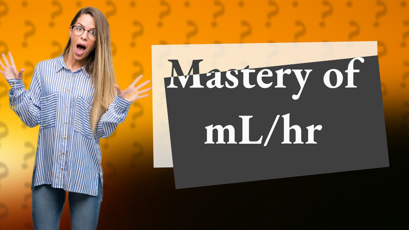 Mastery of mL/hr