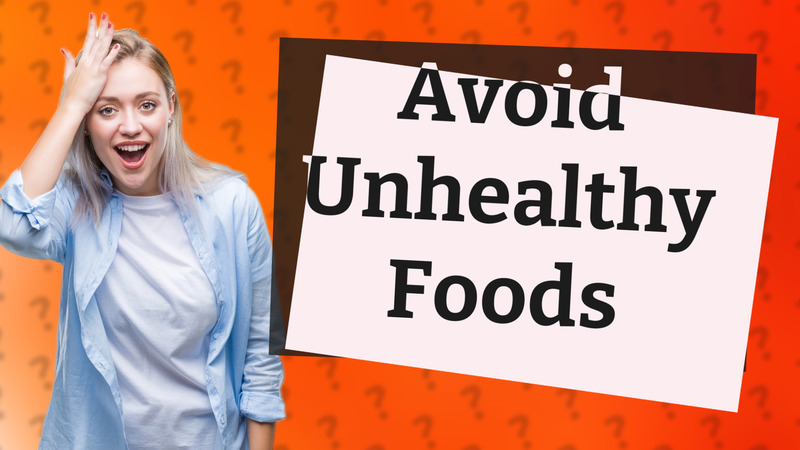 Avoid Unhealthy Foods