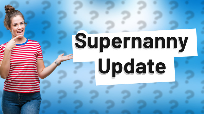 Supernanny Update