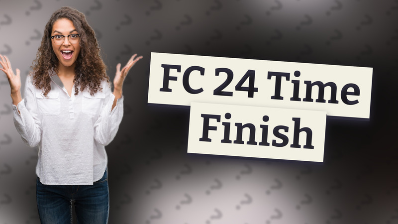 FC 24 Time Finish